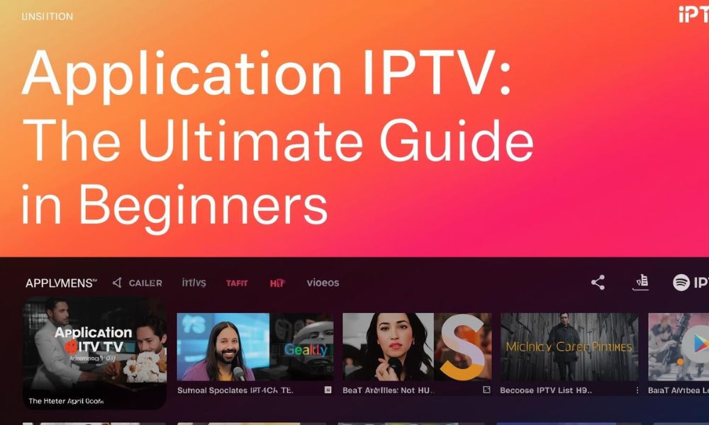 Application IPTV De Ultieme Gids voor Beginners